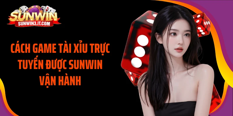 cach-game-tai-xiu-truc-tuyen-duoc-sunwin-van-hanh