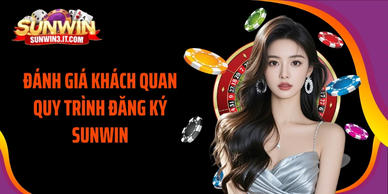 danh-gia-khach-quan-quy-trinh-dang-ky-sunwin