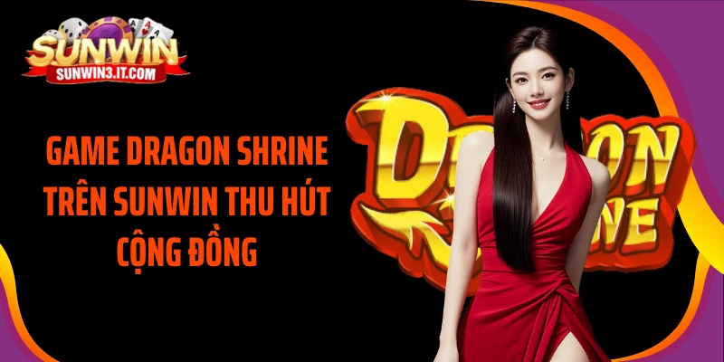 game-dragon-shrine-tren-sunwin-thu-hut-cong-dong