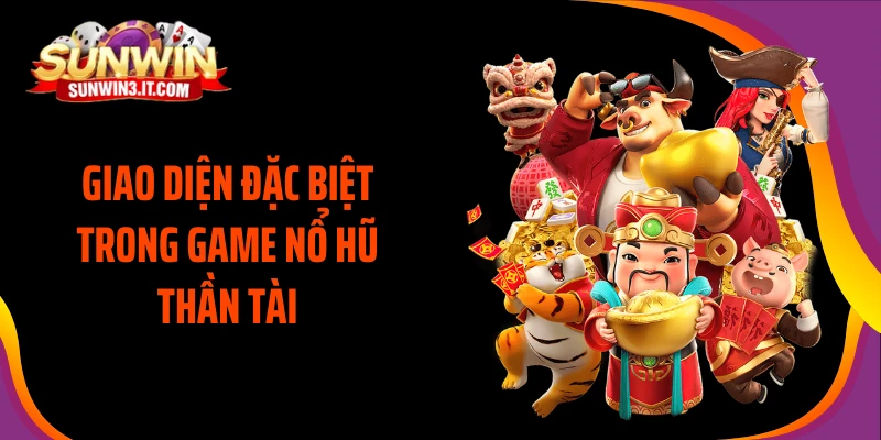 giao-dien-dac-biet-trong-game-no-hu-than-tai
