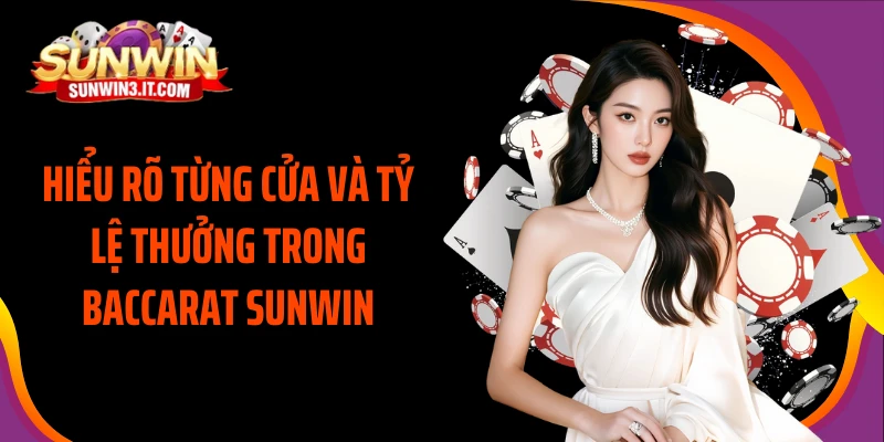 hieu-ro-tung-cua-va-ty-le-thuong-trong-baccarat-sunwin