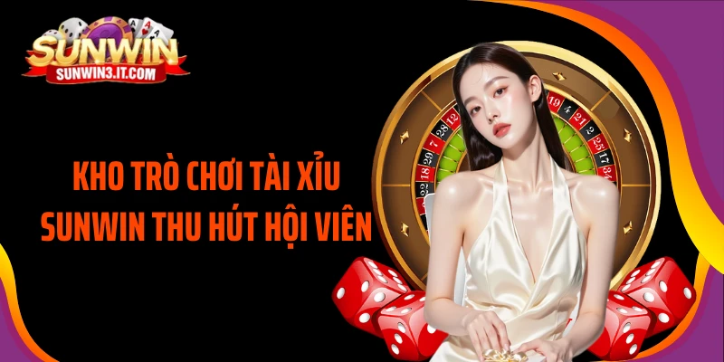 kho-tro-choi-tai-xiu-sunwin-thu-hut-hoi-vien