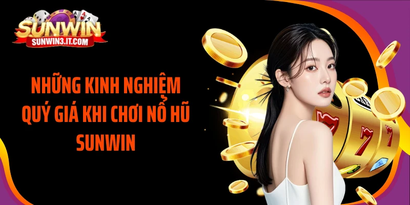 nhung-kinh-nghiem-quy-gia-khi-choi-no-hu-sunwin