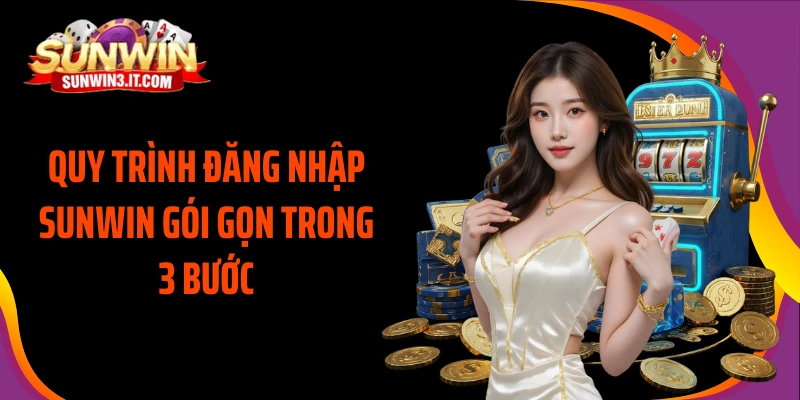 quy-trinh-dang-nhap-sunwin-goi-gon-trong-3-buoc