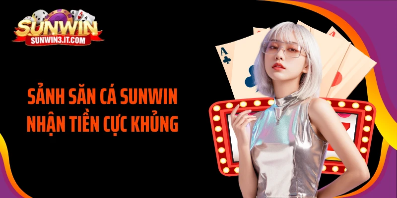 sanh-san-ca-sunwin-nhan-tien-cuc-khung
