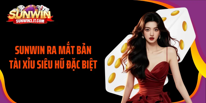 sunwin-ra-mat-ban-tai-xiu-sieu-hu-dac-biet