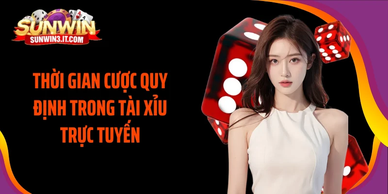 thoi-gian-cuoc-quy-dinh-trong-tai-xiu-truc-tuyen