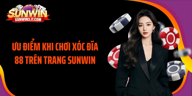 uu-diem-khi-choi-xoc-dia-88-tren-trang-sunwin